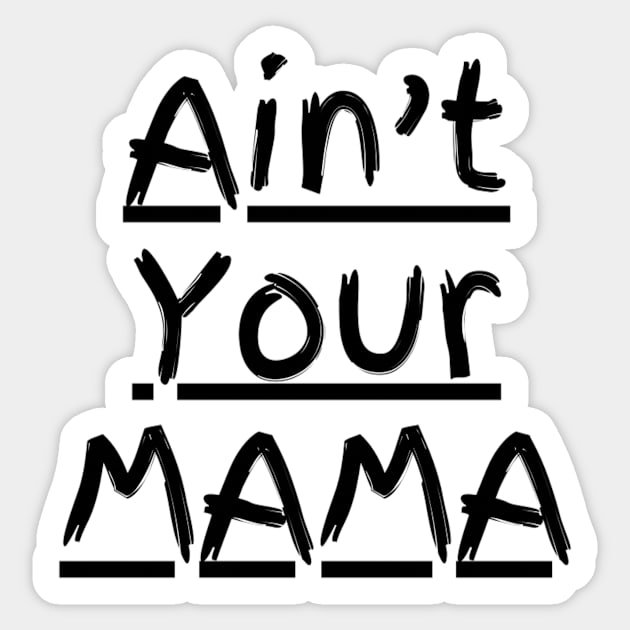 Ain't Your Mama Funny Human Right Slogan Man's & Woman's Sticker by Salam Hadi